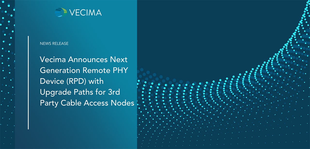 Vecima Announces NextGeneration Remote PHY Device (RPD) with Upgrade